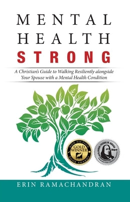 Mental Health Strong: A Christian's Guide to Walking Resiliently Alongside Your Spouse with a Mental Health Condition by Ramachandran, Erin