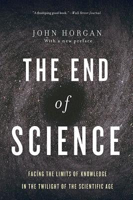 The End of Science: Facing the Limits of Knowledge in the Twilight of the Scientific Age Paperback Basic Books
