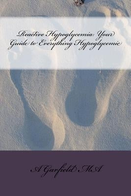 Reactive Hypoglycemia: Your Guide to Everything Hypoglycemic by Arad MD, M.