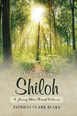 In Search of Shiloh: A Journey Home Through Arkansas by Blake, Patricia Clark