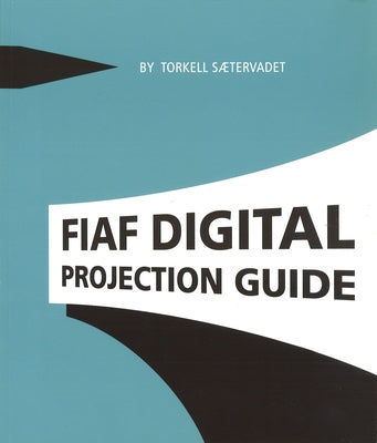 Fiaf Digital Projection Guide by Saetervadet, Torkell