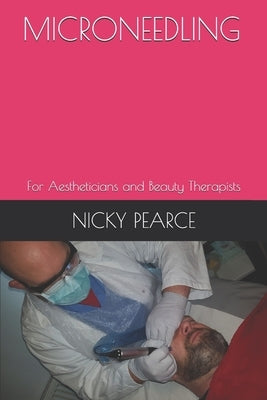 Microneedling: For Aestheticians and Beauty Therapists by Pearce, Nicky