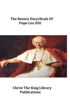 The Rosary Encyclicals of Pope Leo XIII Paperback Createspace Independent Publishing Platform