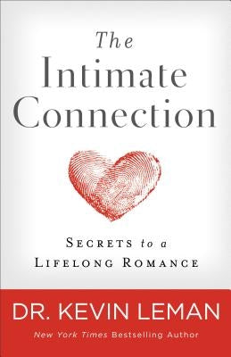 The Intimate Connection: Secrets to a Lifelong Romance by Leman, Kevin