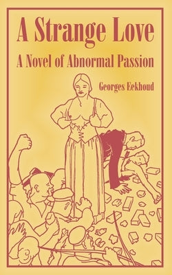 A Strange Love: A Novel of Abnormal Passion by Eekhoud, Georges