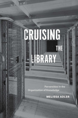 Cruising the Library: Perversities in the Organization of Knowledge Paperback Fordham University Press