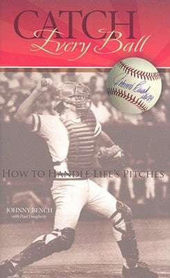 Catch Every Ball: How to Handle Life's Pitches by Bench, Johnny