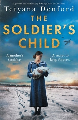 The Soldier's Child: A powerful and heartbreaking WW2 saga based on a true story by Denford, Tetyana