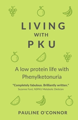 Living with PKU: A low protein life with Phenylketonuria by O'Connor, Pauline