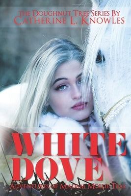 White Dove: The Adventures of Madam Mollie Teal Paperback Independently Published