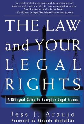 The Law and Your Legal Rights/A Ley Y Sus Derechos Legales: A Bilingual Guide to Everyday Legal Issues/Un Manual Bilingue Para Asuntos Legales Cotidia by Araujo, Jess J.