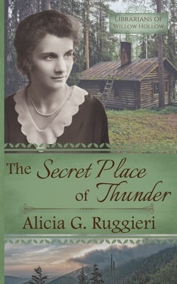 The Secret Place of Thunder: A Christian Fiction Appalachian Pack Horse Librarian Novella Paperback Alicia G. Ruggieri
