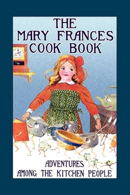Mary Frances Cook Book: Adventures Among the Kitchen People Paperback Applewood Books
