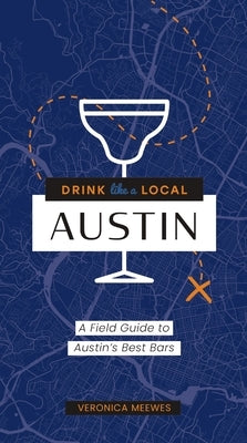Drink Like a Local: Austin: A Field Guide to Austin's Best Bars Paperback Cider Mill Press