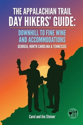 The Appalachian Trail Day Hikers' Guide: Downhill to Fine Wine and Accommodations: Georgia, North Carolina and Tennessee Paperback Downhill Adventures Press, LLC