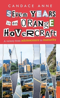 Seven Years in an Orange Hovercraft: A Victory from Adolescence to Maturity by Anne, Candace