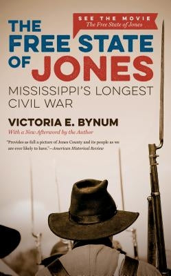 The Free State of Jones: Mississippi's Longest Civil War Paperback University of North Carolina Press