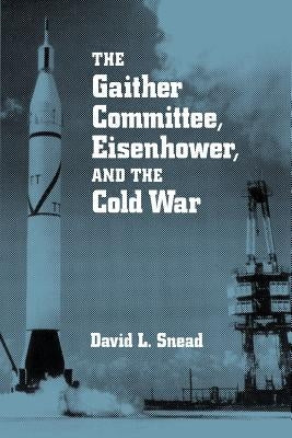Gaither Committee: Eisenhower & Cold War Paperback Ohio State University Press