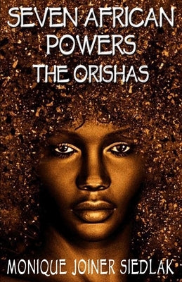 Seven African Powers: The Orishas by Joiner Siedlak, Monique