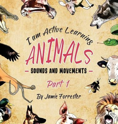 Animals - Sounds and Movements: A fun and interactive children's picture book that encourages language development. by Forrester, Jamie