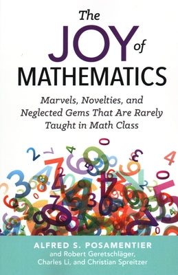 The Joy of Mathematics: Marvels, Novelties, and Neglected Gems That Are Rarely Taught in Math Class Paperback Prometheus Books