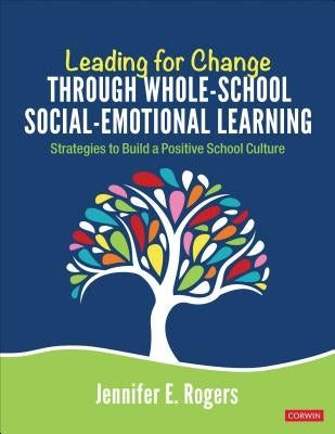 Leading for Change Through Whole-School Social-Emotional Learning: Strategies to Build a Positive School Culture Paperback Corwin Publishers