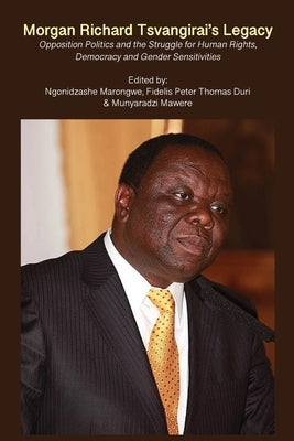 Paperback book titled Morgan Richard Tsvangirai's Legacy on opposition politics, human rights, democracy, and gender sensitivities by Langaa RPCID.