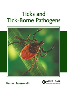 Ticks and Tick-Borne Pathogens by Hemsworth, Remo