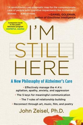 I'm Still Here: A New Philosophy of Alzheimer's Care by Zeisel, John