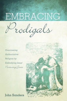 Embracing Prodigals by Sanders, John