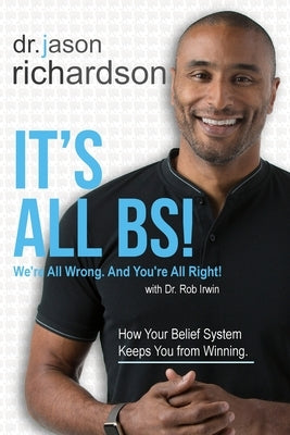 It's All BS!: We're All Wrong And You're All Right! by Richardson, Jason