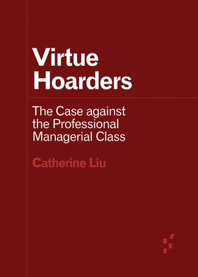 Virtue Hoarders: The Case Against the Professional Managerial Class Paperback University of Minnesota Press