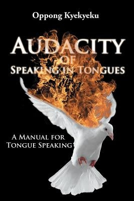 Audacity of Speaking in Tongues: A Manual for Tongue Speaking Paperback Covenant Books