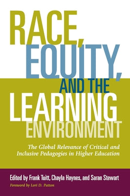 Race, Equity, and the Learning Environment: The Global Relevance of Critical and Inclusive Pedagogies in Higher Education by Patton, Lori D.