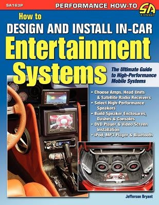 How to Design and Install In-Car Entertainment Systems by Bryant, Jefferson