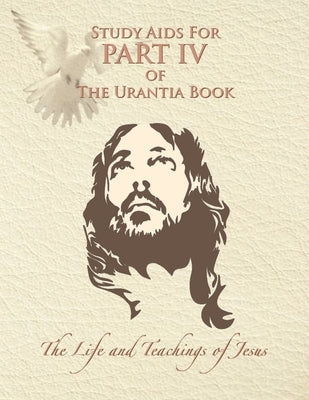 Study Aids for Part IV of The Urantia Book: The Life and Teachings of Jesus by Renn, Ruth