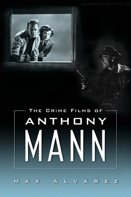 Crime Films of Anthony Mann Paperback University Press of Mississippi