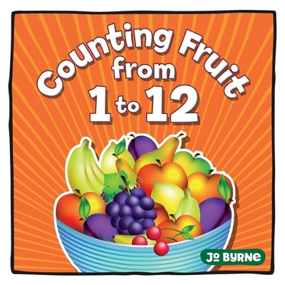 Counting Fruit from 1 to 12: A easy learning book for toddlers aged 2 to 4 - perfect for bedtime reading Paperback Independently Published