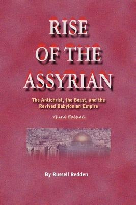 Rise of the Assyrian: The Antichrist, the Beast, and the Revived Babylonian Empire Paperback Createspace Independent Publishing Platform