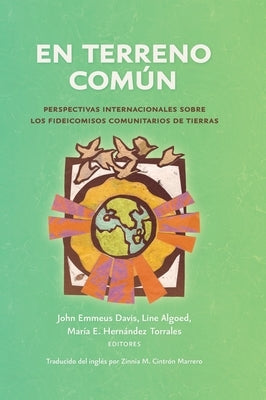 En terreno común: Perspectivas internacionales sobre los fideicomisos comunitarios de tierras by Davis, John Emmeus