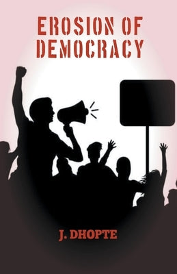 Erosion of Democracy Paperback J. Dhopte