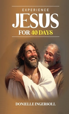Experience Jesus for 40 Days Paperback Springer Literary House LLC
