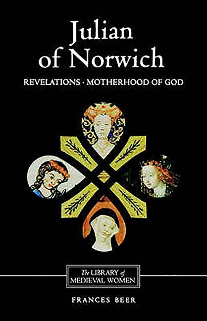 Julian of Norwich: Revelations of Divine Love and the Motherhood of God by Beer, Frances