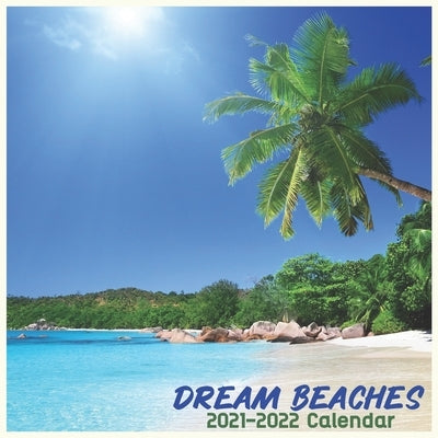 Dream Beaches 2021-2022 Calendar: Cute Calendar 2021-2022, Wall & Office Calendar 2021-2022 Size 8.5 x 8.5 Inch,16 Month Calendar 2021-2022 For Women, Paperback Independently Published