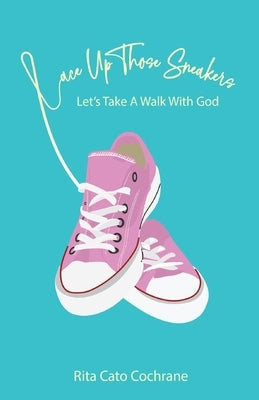 Lace Up Those Sneakers: Let's Take A Walk With God Paperback Trilogy Christian Publishing