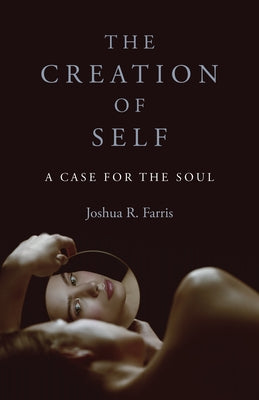 The Creation of Self: A Case for the Soul Paperback Iff Books