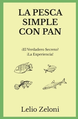 La Pesca Simple con Pan: ¿El Verdadero Secreto? ¡La Experiencia! by Zeloni, Lelio