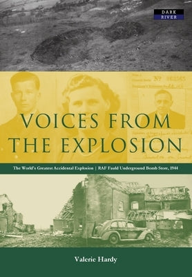 Voices from the Explosion: RAF Fauld, the World's Largest Accidental Blast, 1944 Paperback Dark River