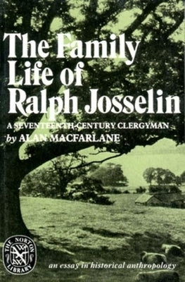 The Family Life of Ralph Josselin, a Seventeenth-Century Clergyman: An Essay in Historical Anthropology Paperback W. W. Norton & Company