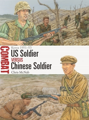 Us Soldier Vs Chinese Soldier: Korea 1951-53 Paperback Osprey Publishing (UK)